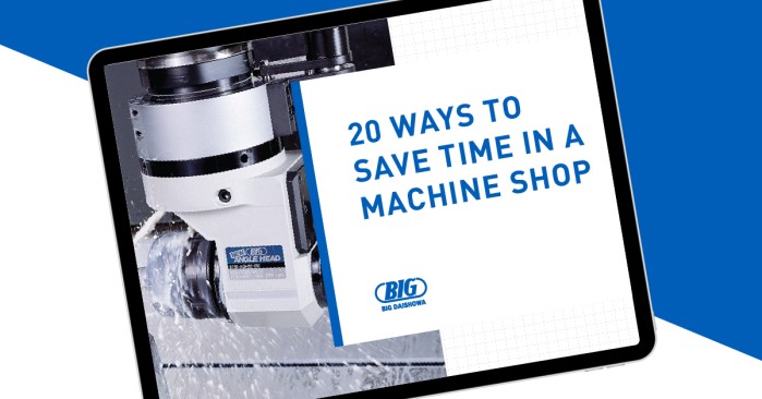 20 ways to save time in a machine shop without cutting corners.